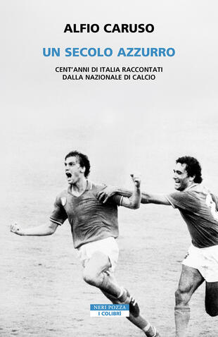 copertina Un secolo azzurro. Cent\'anni di Italia raccontati dalla Nazionale di calcio