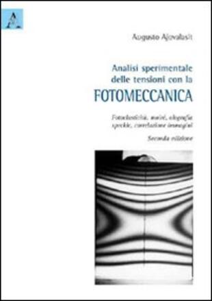 copertina Analisi sperimentale delle tensioni con la fotomeccanica. Fotoelasticit&agrave;, moir&eacute;, olografia, speckle, correlazione immagini