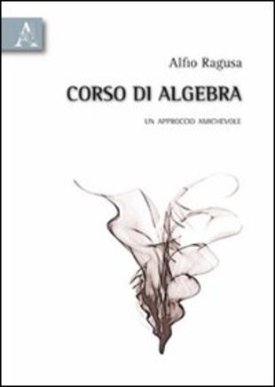 copertina Corso di algebra. Un approccio amichevole
