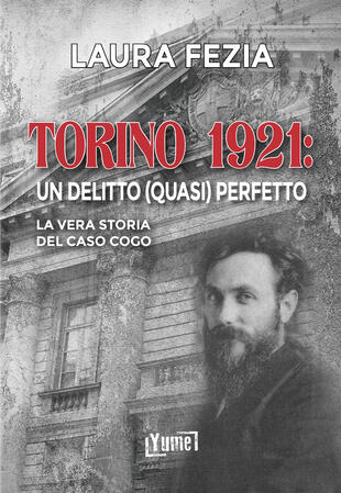 copertina Torino 1921: un delitto (quasi) perfetto. La vera storia del caso Cogo
