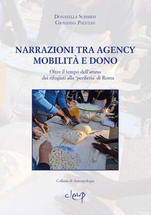 copertina Narrazioni tra Agency, mobilit&agrave; e dono. Oltre il tempo dell'attesa dei rifugiati alla 'periferia' di Roma