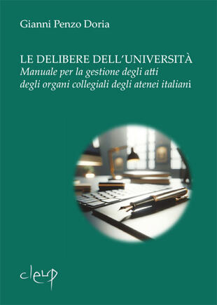 copertina Le delibere dell'università. Manuale per la gestione degli atti degli organi collegiali degli atenei italiani