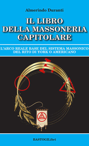 copertina Il libro della massoneria capitolare. L'Arco reale base del sistema massonico del rito di York o americano