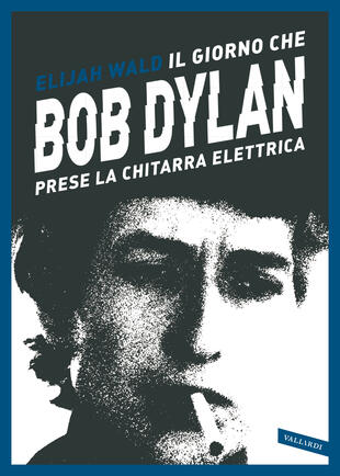 copertina Il giorno che Bob Dylan prese la chitarra elettrica