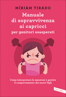 Manuale di sopravvivenza ai capricci per genitori esasperati