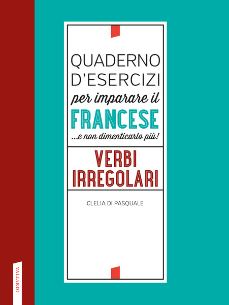 Quaderno d'esercizi per imparare il francese. Verbi irregolari