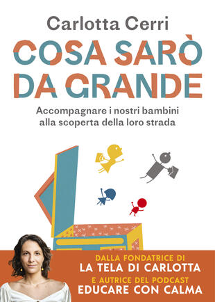 Carlotta Cerri presenta "Cosa sarò da grande. Accompagnare i nostri bambini alla scoperta della loro strada" a Napoli