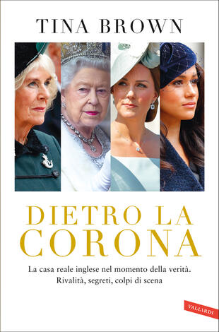 copertina Dietro la Corona. La casa reale inglese nel momento della verità. Rivalità, segreti, colpi di scena