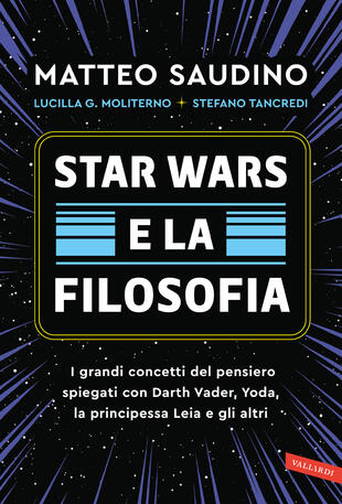 Matteo Saudino, Lucilla Moliterno e Stefano Tancredi presentano "Star Wars e la filosofia" a Milano ANNULLATA