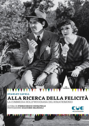 copertina Alla ricerca della felicit&agrave;. La commedia hollywoodiana del rimatrimonio