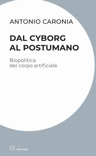 copertina Dal cyborg al postumano. Biopolitica del corpo artificiale