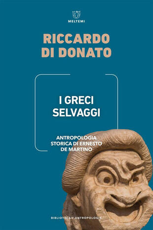 copertina I Greci selvaggi. Antropologia storica di Ernesto De Martino