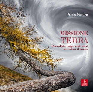 copertina Missione terra. L'incredibile viaggio degli alberi per salvare il pianeta