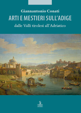 copertina Arti e mestieri sull'Adige dalle Valli tirolesi all'Adriatico