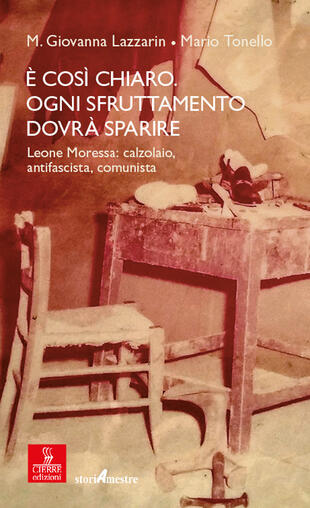 copertina È così chiaro. Ogni sfruttamento dovrà sparire. Leone Moressa: calzolaio, antifascista, comunista
