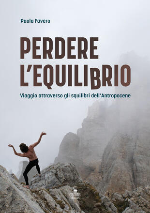 copertina Perdere l'equilibrio. Viaggio attraverso gli squilibri dell'Antropocene