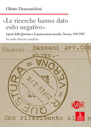 copertina «Le ricerche hanno dato esito negativo». I giusti della Questura e le persecuzioni razziali a Verona (1943-1945). Ediz. ampliata