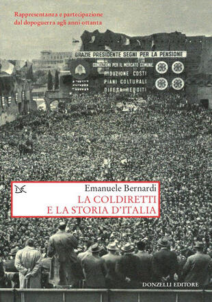 copertina La Coldiretti e la storia d'Italia. Rappresentanza e partecipazione dal dopoguerra agli anni ottanta