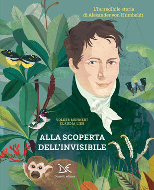 copertina Alla scoperta dell'invisibile. L'incredibile storia di Alexander von Humboldt