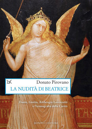 copertina La nudità di Beatrice. Dante, Giotto, Ambrogio Lorenzetti e l'iconografia della Carità