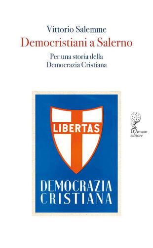 copertina Democristiani a Salerno. Per una storia della Democrazia Cristiana