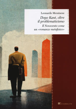 copertina Dopo Kant, oltre il problematicismo. Il Novecento come un «romanzo metafisico»