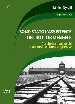 copertina Sono stato l'assistente del dottor Mengele. Auschwitz dagli occhi di un medico ebreo-ungherese