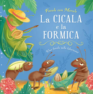 copertina La cicala e la formica. Favole con morale. Ediz. a colori