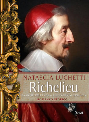 copertina Richelieu. La storia dell\'uomo che governò la Francia
