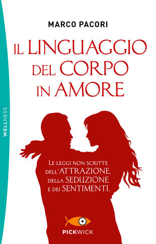 copertina Il linguaggio del corpo in amore. Le leggi non scritte dell'attrazione, della seduzione e dei sentimenti