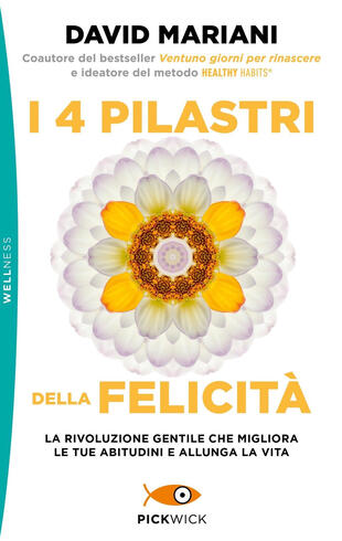 copertina I 4 pilastri della felicità. La rivoluzione gentile che migliora le tue abitudini e allunga la vita