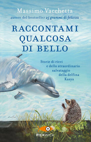 copertina Raccontami qualcosa di bello. Storie di ricci e dello straordinario salvataggio della delfina Kasya