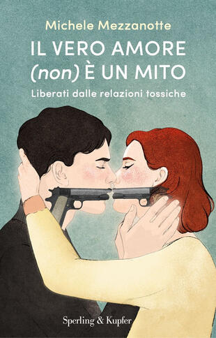 copertina Il vero amore (non) è un mito. Liberati dalle relazioni tossiche
