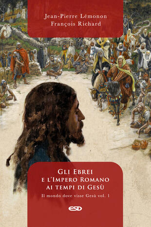 copertina Il mondo dove visse Gesù. Vol. 1: Gli ebrei e l'impero romano ai tempi di Gesù