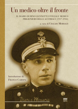 copertina Un medico oltre il fronte. Il diario di Dino Giannotti ufficiale medico prigioniero degli austriaci (1917-1918)