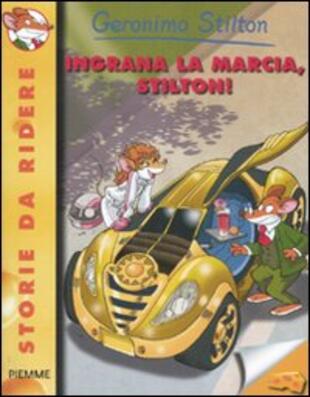 copertina Ingrana la marcia, Stilton! Ediz. illustrata