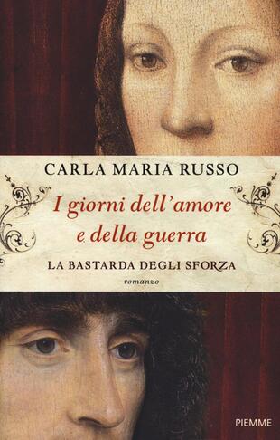 copertina I giorni dell'amore e della guerra. La bastarda degli Sforza