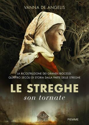 copertina Le streghe son tornate. La ricostruzione dei grandi processi. Quattro secoli di storia dalla parte delle streghe