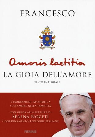 copertina Amoris Laetitia. La gioia dell'amore. L'esortazione apostolica sull'amore nella famiglia. Con guida alla lettura di Serena Noceti. Ediz. integrale