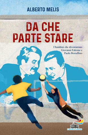 copertina Da che parte stare. I bambini che diventarono Giovanni Falcone e Paolo Borsellino