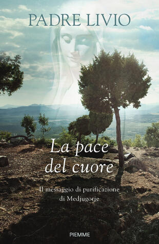 copertina La pace del cuore. Il messaggio di purificazione di Medjugorje