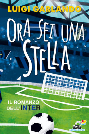 copertina Ora sei una stella. Il romanzo dell'Inter
