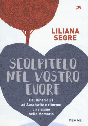 copertina Scolpitelo nel vostro cuore. Dal Binario 21 ad Auschwitz e ritorno: un viaggio nella memoria