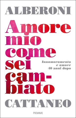 copertina Amore mio come sei cambiato. Innamoramento e amore 40 anni dopo