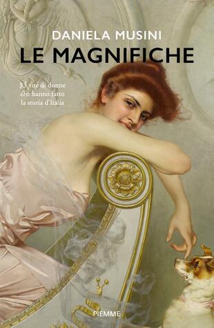 copertina Le magnifiche. 33 vite di donne che hanno fatto la storia d'Italia