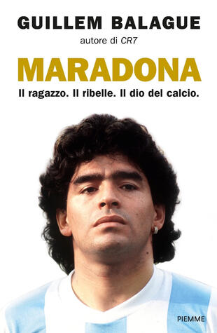 copertina Maradona. Il ragazzo. Il ribelle. Il dio del calcio