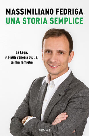 copertina Una storia semplice. La Lega, il Friuli Venezia Giulia, la mia famiglia