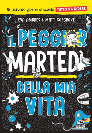 copertina Il peggior martedì della mia vita. Un assurdo giorno di scuola tutto da ridere
