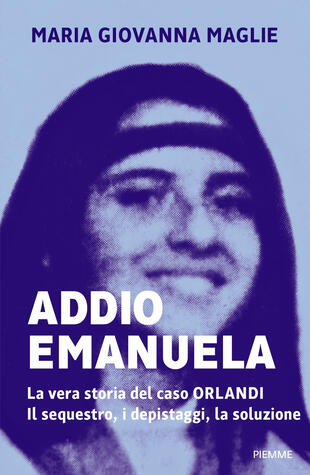 copertina Addio Emanuela. La vera storia del caso Orlandi. Il sequestro, i depistaggi, la soluzione
