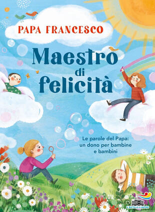 copertina Maestro di felicità. Le parole del papa: un dono per bambine e bambini